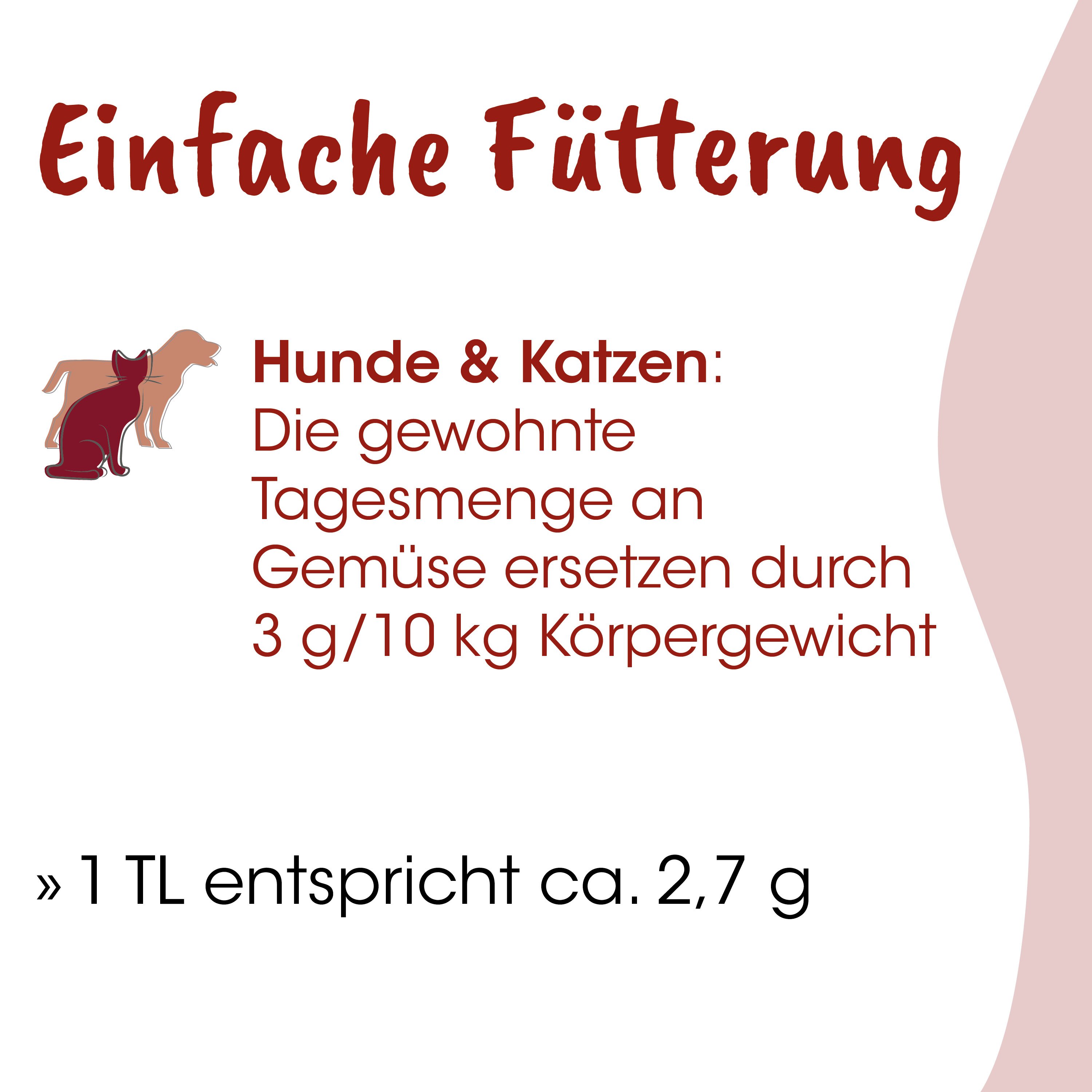 Hunde & Katzen, Tierfutter, Tagesration, Gemüseersatz, 3 g/10 kg Körpergewicht